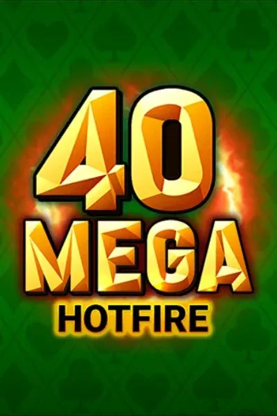 40 Mega Hotfire